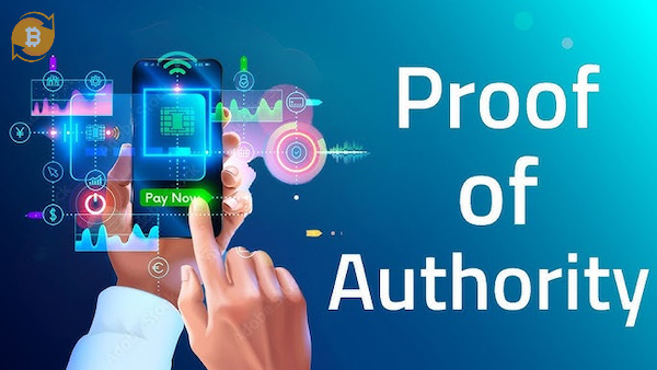 Tổng quan về khái niệm Proof of Authority (PoA) - Bằng chứng uý quyền