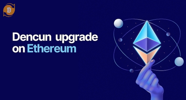 Dencun là nâng cấp Ethereum giúp giảm phí giao dịch và tối ưu hiệu suất Layer 2